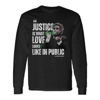 Cornel West Quote Justice Is What Love Looks Like In Public Long Sleeve T-Shirt T-Shirt | Mazezy