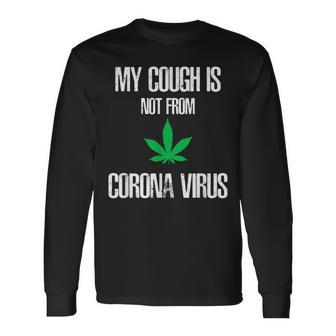 My Cough Isnt From The Virus Weed Weed Long Sleeve T-Shirt | Mazezy