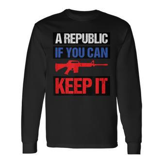 Country Patriot A Republic If You Can Keep It Long Sleeve T-Shirt | Mazezy