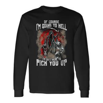 Of Course I'm Going To Hell I'm Just Here To Pick You Up Just Long Sleeve T-Shirt | Mazezy