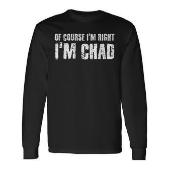 Of Course I'm Right I'm Chad Idea Long Sleeve T-Shirt | Mazezy CA