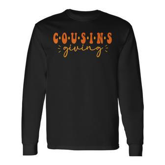 Cousins Giving Thanksgiving Cousin Matching Long Sleeve T-Shirt | Mazezy