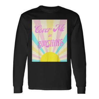 Cover Me In Sunshine Long Sleeve T-Shirt | Mazezy