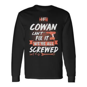 Cowan Name If Cowan Cant Fix It Were All Screwed Long Sleeve T-Shirt - Seseable