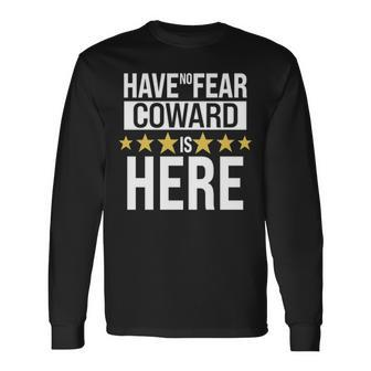 Coward Name Have No Fear Coward Is Here Long Sleeve T-Shirt - Seseable
