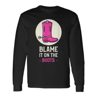 Cowgirl Blame It On The Boots Country Western Cowboy Boots IT Long Sleeve T-Shirt T-Shirt | Mazezy