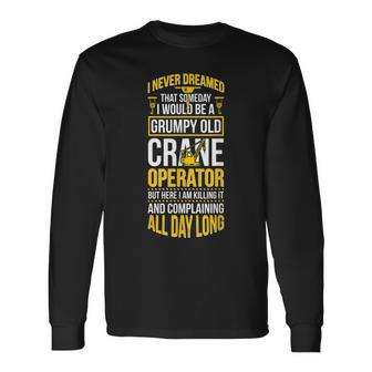 Crane Operator Grumpy Old Crane Driver Long Sleeve T-Shirt | Mazezy