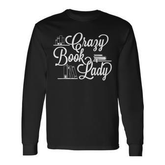 Crazy Book Lady Bookworm Reader Cataloger School Librarian Long Sleeve T-Shirt T-Shirt | Mazezy