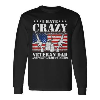 I Have Crazy Veteran Dad And Im Not Afraid To Use Long Sleeve T-Shirt T-Shirt | Mazezy