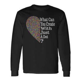 What Can You Create With A Dot Heart International Dot Day Long Sleeve T-Shirt - Monsterry DE