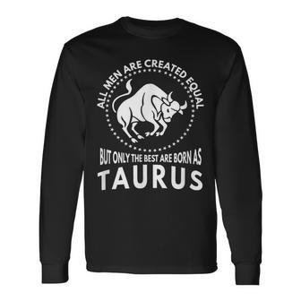 All Are Created Equal Best Are Born As Taurus Long Sleeve T-Shirt | Mazezy