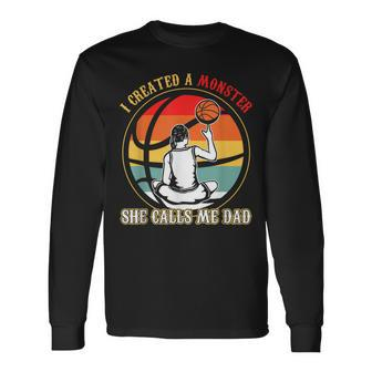 I Created A Monster She Call Me Dad Basketball Long Sleeve T-Shirt T-Shirt | Mazezy