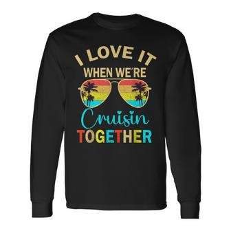 Cruise Trip Vacation I Love It When We're Cruising Together Long Sleeve T-Shirt - Seseable