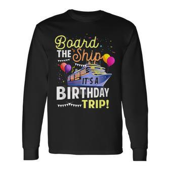 Cruising Board The Ship Its Birthday Trip Vacation Cruise Long Sleeve T-Shirt - Seseable