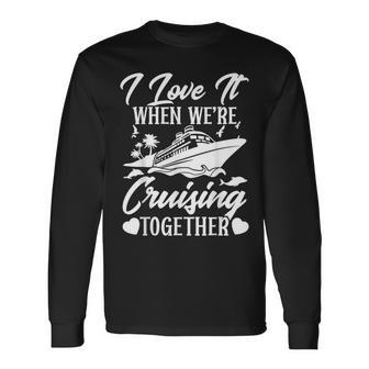 Cruising Love It When Were Cruisin Together Couple Cruise Long Sleeve T-Shirt T-Shirt | Mazezy