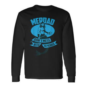 Cute Merdad Don't Mess With My Mermaid Long Sleeve T-Shirt | Mazezy