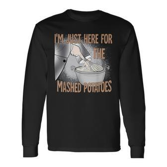 Cute Thanksgiving Food I'm Just Here For The Mashed Potatoes Long Sleeve T-Shirt - Seseable