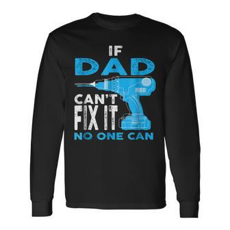 If Dad Cant Fix It No One Can Fathers Day Long Sleeve T-Shirt T-Shirt | Mazezy
