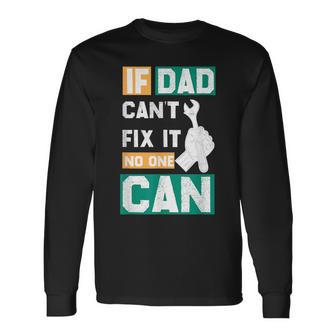 If Dad Cant Fix It No One Can Fathers Day Mechanic Dad Long Sleeve T-Shirt T-Shirt | Mazezy