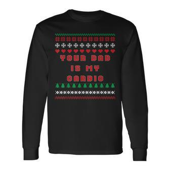 Your Dad Is My Cardio Ugly Christmas Sweater Long Sleeve T-Shirt - Monsterry DE