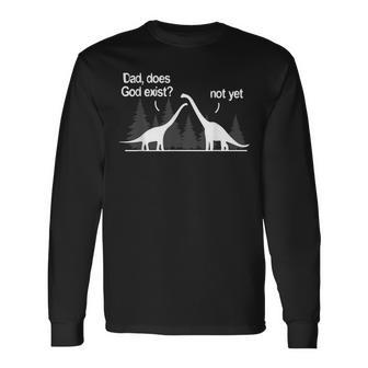 Dad Does God Exist Not Yet Atheism Atheist Dino Long Sleeve T-Shirt | Mazezy