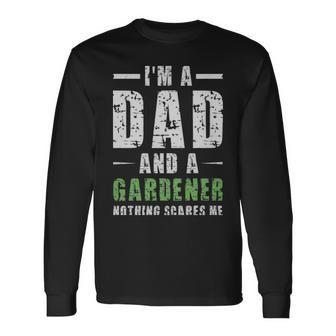Im A Dad And A Gardener Nothing Scares Me Im A Dad And A Gardener Nothing Scares Me Long Sleeve T-Shirt - Monsterry DE