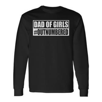 Dad Of Girls Outnumbered Fathers Day Long Sleeve T-Shirt T-Shirt | Mazezy