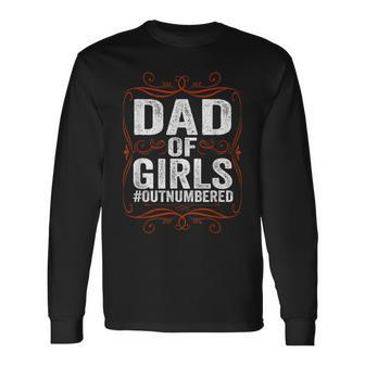 Dad Of Girls Outnumbered Papa Grandpa Fathers Day Long Sleeve T-Shirt T-Shirt | Mazezy
