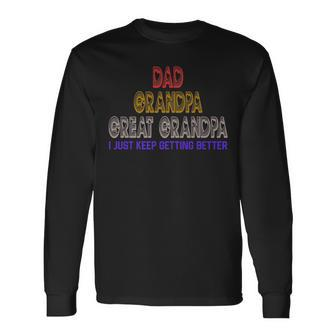 Dad Great Grandpa Keep Getting Better Vintage Fathers Day Long Sleeve T-Shirt | Mazezy