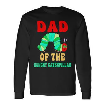 Dad Of Hungry Caterpillar Cute Caterpillar Birthday Long Sleeve T-Shirt | Mazezy