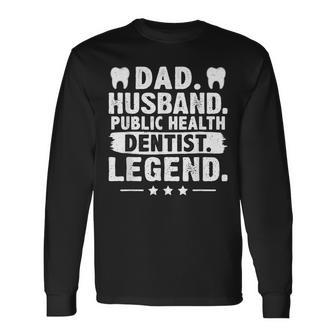 Dad Husband Public Health Dentist Legend Long Sleeve T-Shirt | Mazezy