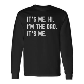 Dad Its Me Hi Im The Dad Its Me New Dady Father Long Sleeve T-Shirt - Monsterry UK