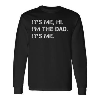 Dad Its Me Hi Im The Dad Its Me New Dady Father Long Sleeve T-Shirt - Monsterry CA