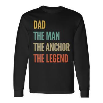 The Dad The Man The Anchor The Legend Long Sleeve T-Shirt T-Shirt | Mazezy