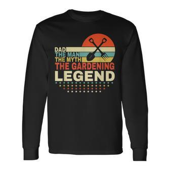 Dad The Man The Myth The Gardening Legend Gardening Long Sleeve T-Shirt T-Shirt | Mazezy AU