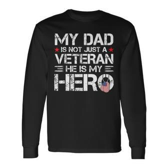 My Dad Is Not Just A Veteran He Is My Hero Us Veteran Day Long Sleeve T-Shirt - Thegiftio UK