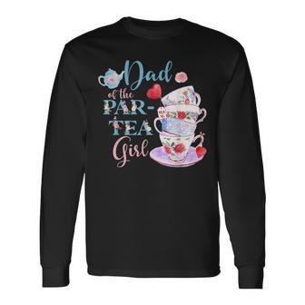 Dad Of The Partea Girl 2022 Tea Lover Cups Of Tea Long Sleeve T-Shirt T-Shirt | Mazezy