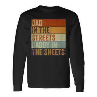 Dad In The Streets Daddy In The Sheets Father’S Day Long Sleeve T-Shirt - Monsterry UK