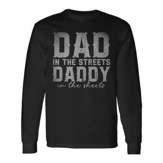 Dad In The Streets Daddy In The Sheets Long Sleeve T-Shirt - Seseable