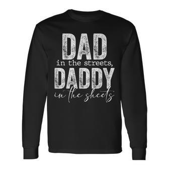 Dad In The Streets Daddy In The Sheets Presents For Dad Long Sleeve T-Shirt - Thegiftio UK