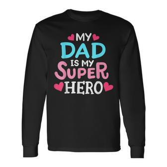 My Dad Is My Superhero Best Dad Fathers Day Cool Long Sleeve T-Shirt - Seseable
