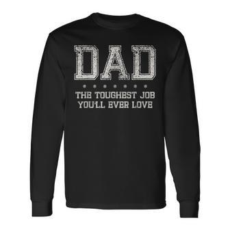 Dad Toughest Job Youll Ever Love For Fathers Long Sleeve T-Shirt | Mazezy