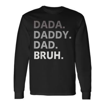 Dada Daddy Dad Bruh Fathers Day Father Long Sleeve T-Shirt | Mazezy