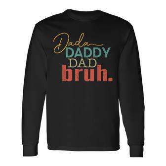 Dada Daddy Dad Bruh Fathers Day Vintage Fathers Day Long Sleeve T-Shirt | Mazezy