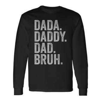 Dada Daddy Dad Bruh Fathers Day Vintage Daddy For Long Sleeve T-Shirt