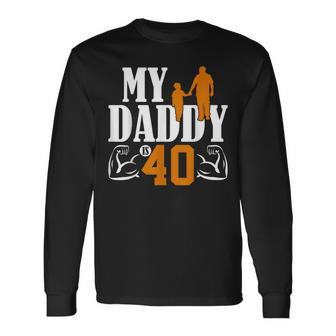 My Daddy Is 40 Years Dad 40Th Birthday Fathers Day Long Sleeve T-Shirt T-Shirt | Mazezy