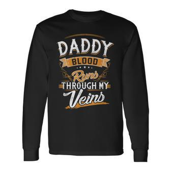 Daddy Blood Runs Through My Veins Best Father's Day Long Sleeve T-Shirt - Seseable