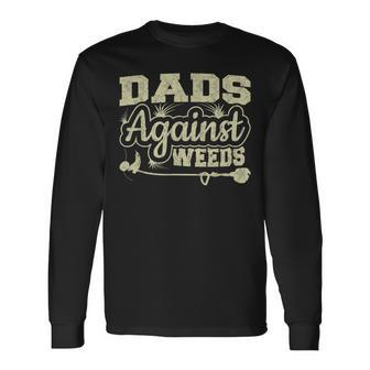 Dads Against Weeds Gardening Dad Joke Lawn Mowing Dad Long Sleeve T-Shirt - Seseable