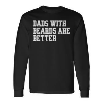 Dads With Beards Are Better Fathers Day Long Sleeve T-Shirt T-Shirt | Mazezy