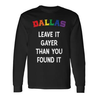 Dallas Gay Pride Leave It Gayer Than You Found It Long Sleeve T-Shirt T-Shirt | Mazezy